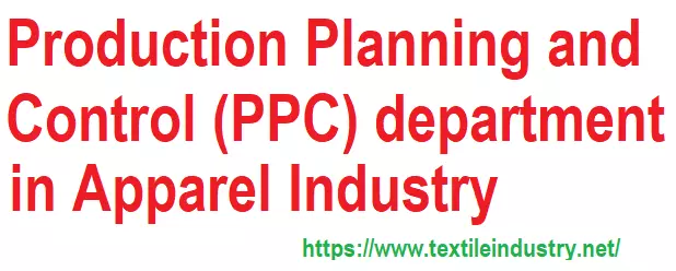 Functions of Production Planning and Control (PPC) department in Apparel Industry