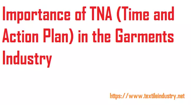 Importance of TNA (Time and Action Plan) in the Garments Industry