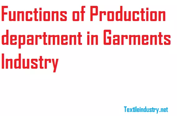 Functions of Production department in Garments Industry
