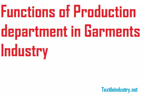 Functions of Production department in Garments Industry