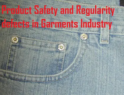 Product Safety and Regularity defects in Garments Industry