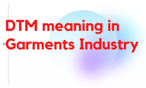 DTM meaning in Garments Industry