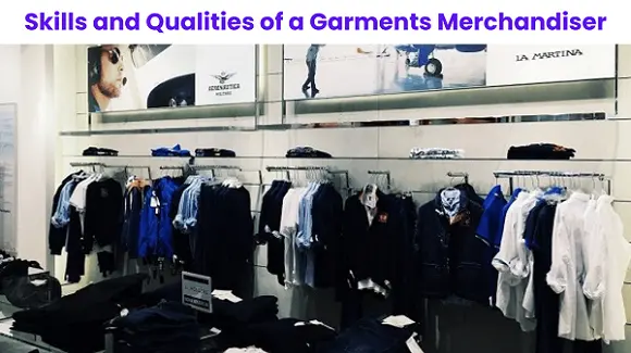 Skills and Qualities of a Good Garments Merchandiser