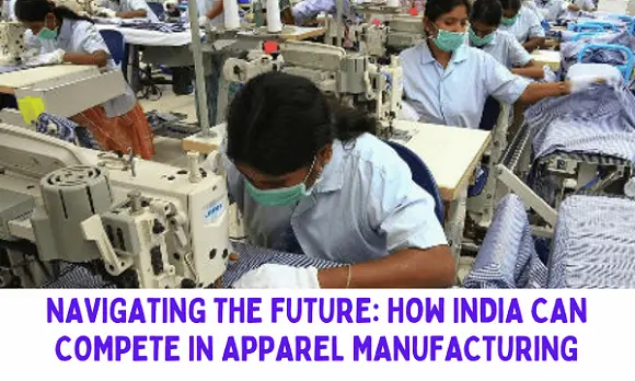 Navigating the Future: How India Can Compete in Apparel Manufacturing