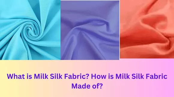 What is Milk Silk Fabric? How is Milk Silk Fabric Made of?