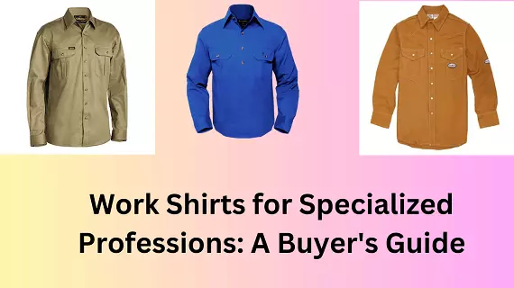 Work Shirts for Specialized Professions: A Buyer’s Guide