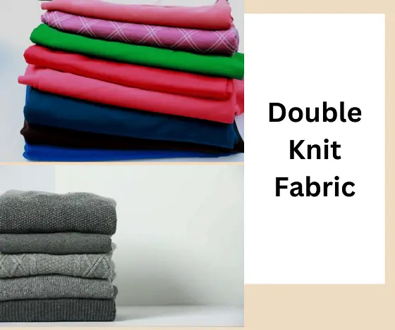 What is Double Knit Fabric? Uses, Characteristics and Features