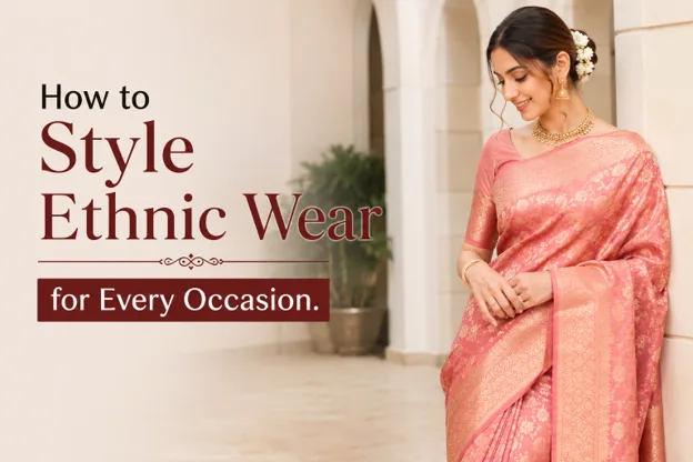 How to Style Ethnic Wear for Every Occasion